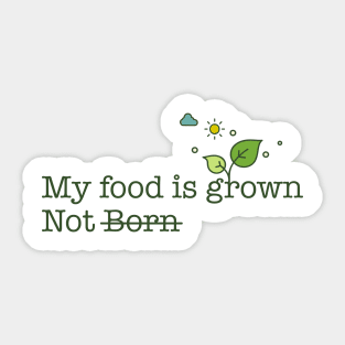 My food is grown not born Sticker